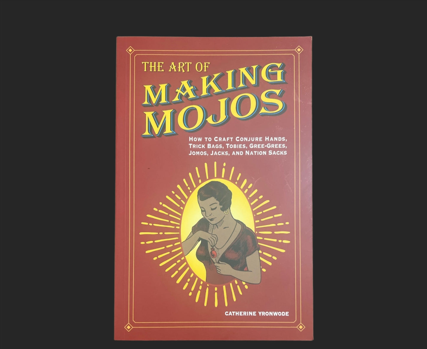 THE ART OF MAKING MOJOS BY CATHERINE YRONWODE