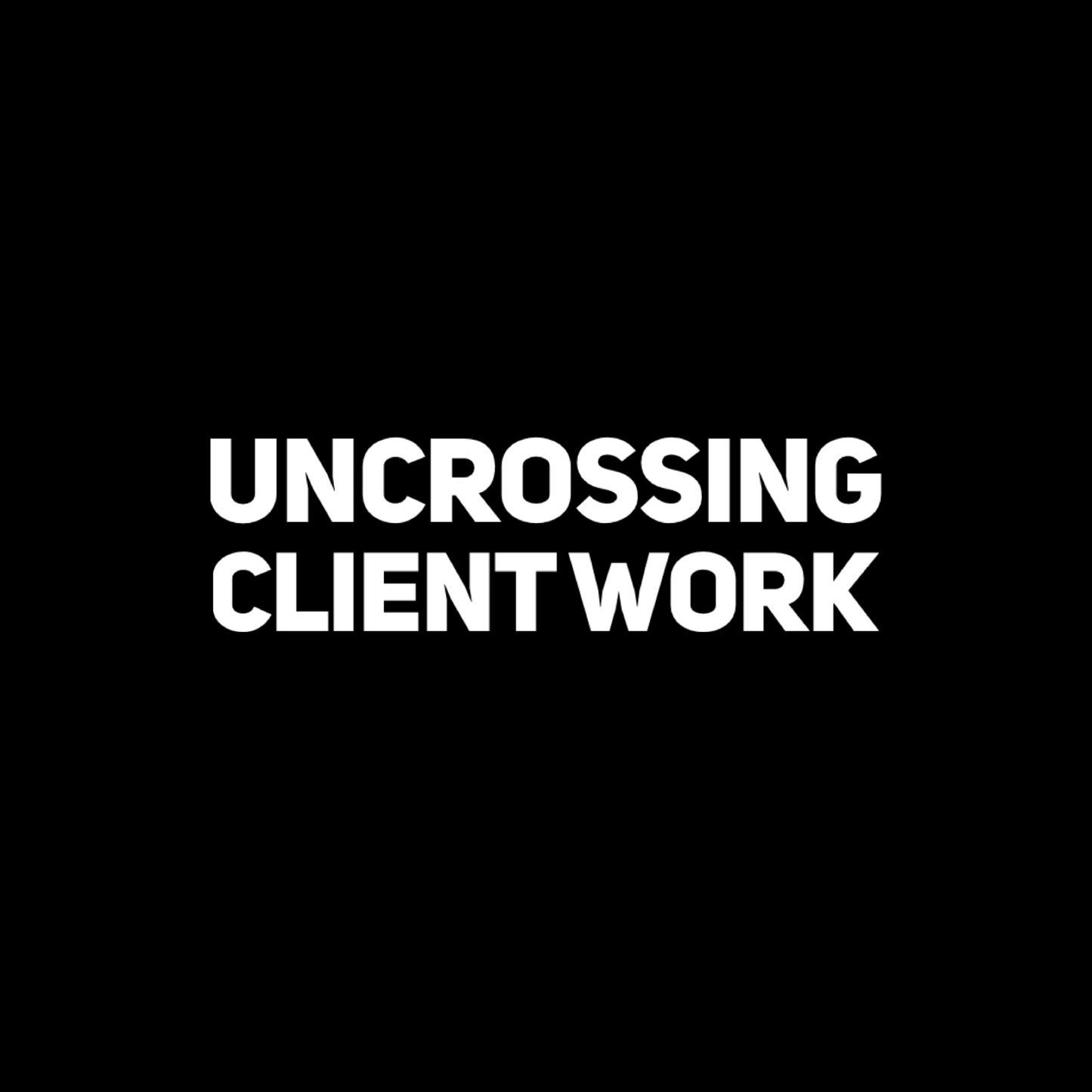 UNCROSSING CLIENT WORK