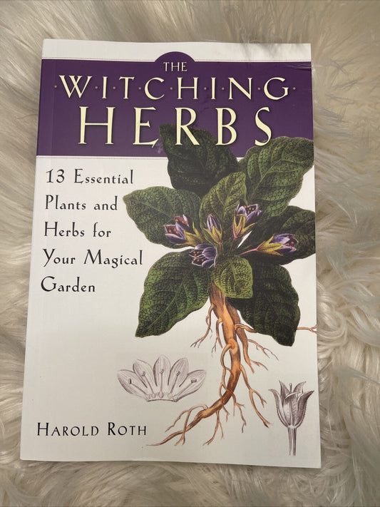 The Witching Herbs 13 Essential Plants and Herbs for Your Magic Garden~ Book