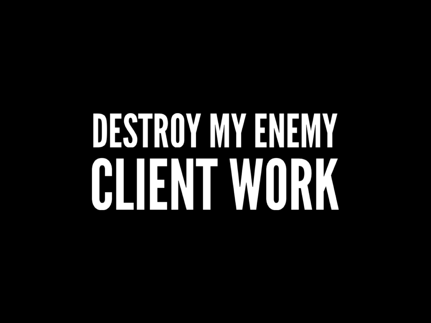 DESTROY MY ENEMY CLIENT WORK